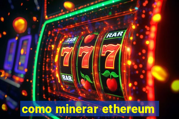 como minerar ethereum